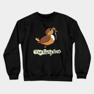 The Early Bird Catches The Worm Crewneck Sweatshirt